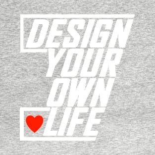 Design Your Own Life T-Shirt